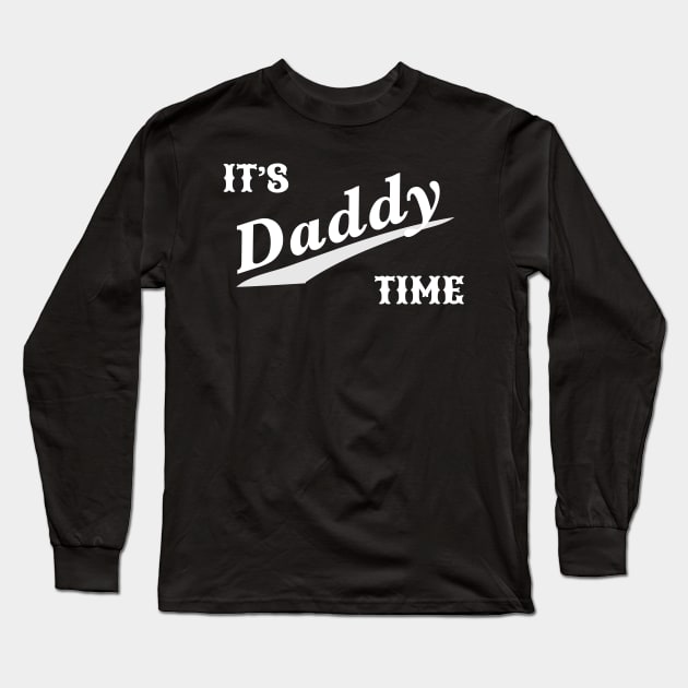 It's Daddy Time Funny Fathers Day Gift For Dad Long Sleeve T-Shirt by kelaessentials